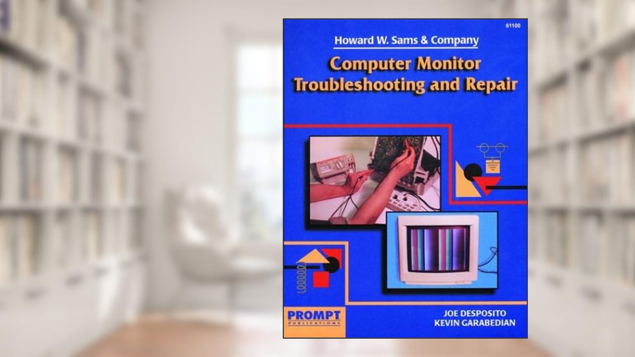 Computer Monitor Troubleshooting and Repair, written by Joe Desposito