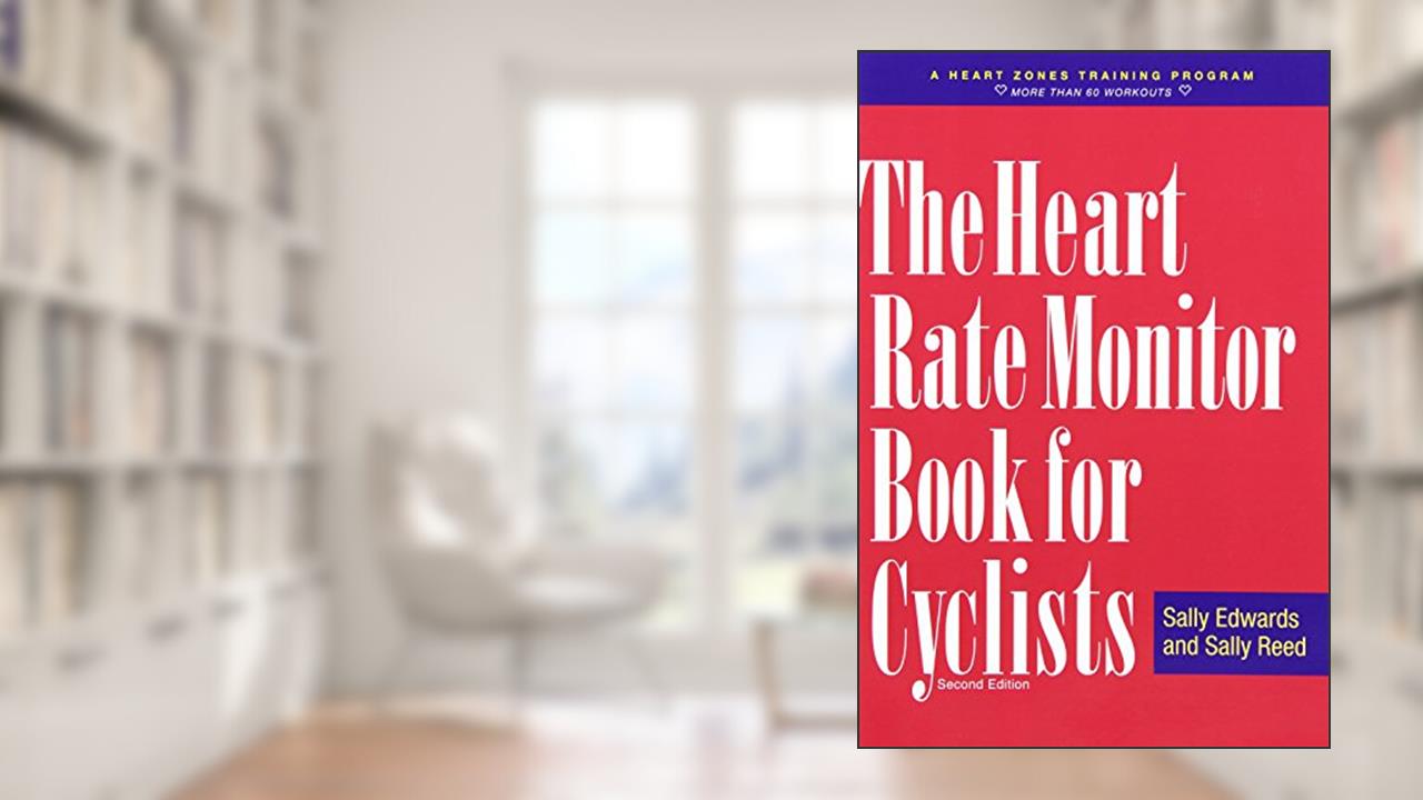 The Heart Rate Monitor Book for Cyclists: A Heart Zones Training Program, written by Sally Edwards; Sally Reed