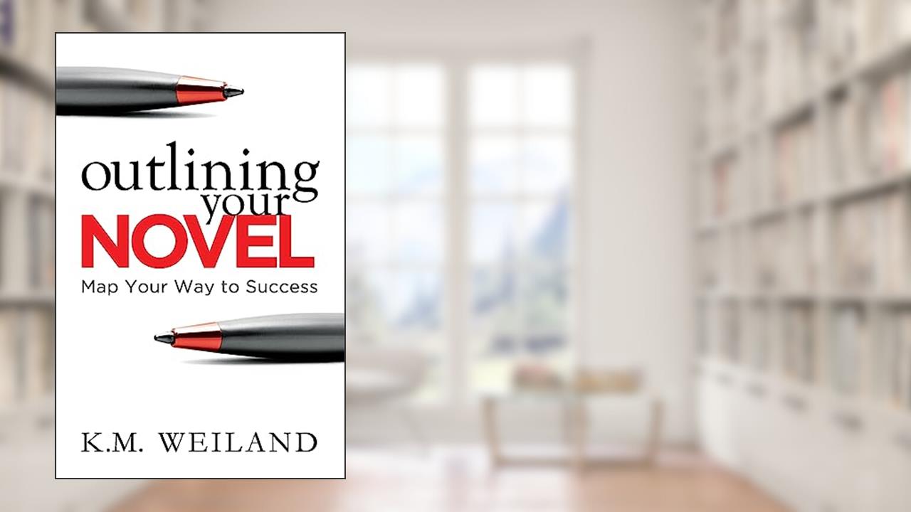 Outlining Your Novel: Map Your Way to Success (Helping Writers Become Authors), written by K. M. Weiland