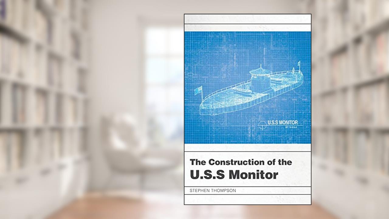The Construction of the U.S.S Monitor, written by Stephen Thompson