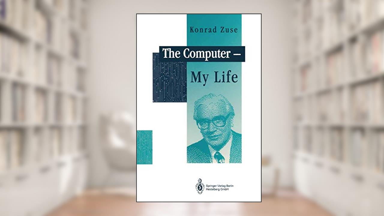 The Computer - My Life, written by Konrad Zuse