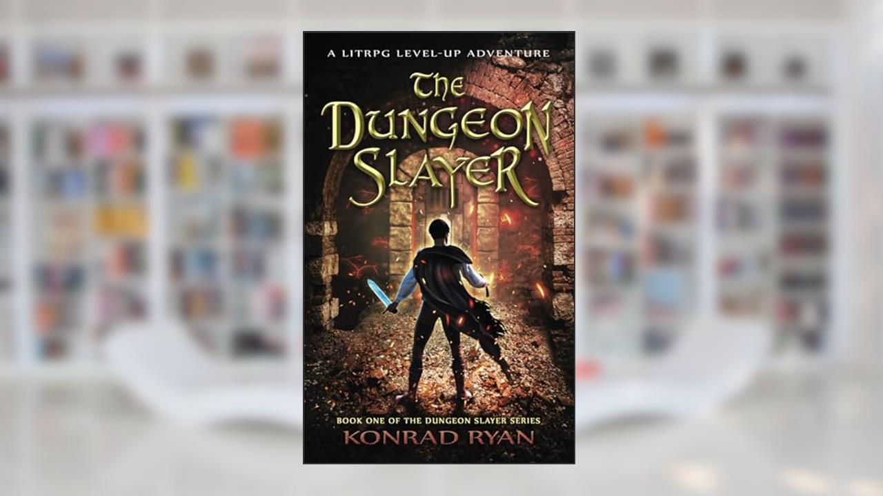 The Dungeon Slayer: A LitRPG Level-Up Adventure (The Dungeon Slayer Series), written by Konrad Ryan