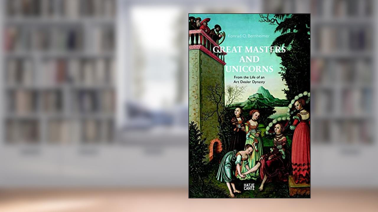 Great Masters and Unicorns: From the Life of an Art Dealer Dynasty, written by Konrad Bernheimer