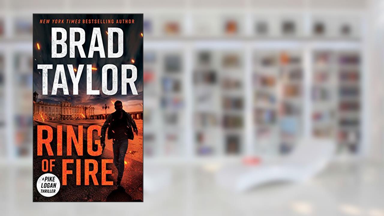 Ring of Fire (A Pike Logan Thriller Book 11), written by Brad Taylor
