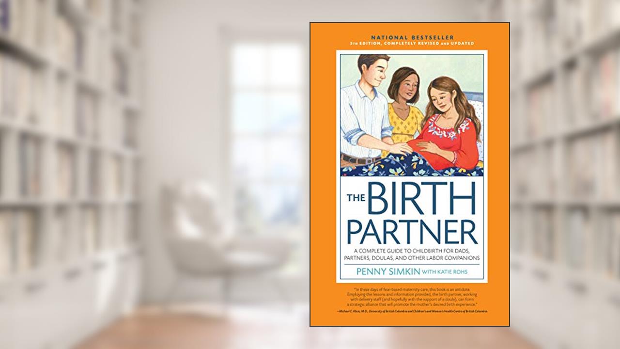 The Birth Partner 5th Edition: A Complete Guide to Childbirth for Dads, Partners, Doulas, and Other Labor Companions, written by Penny Simkin