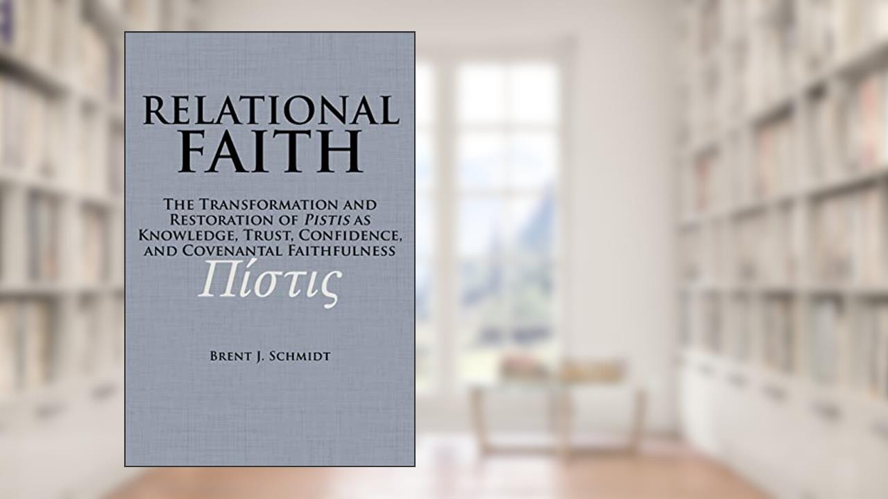 Relational Faith, written by Brent J. Schmidt