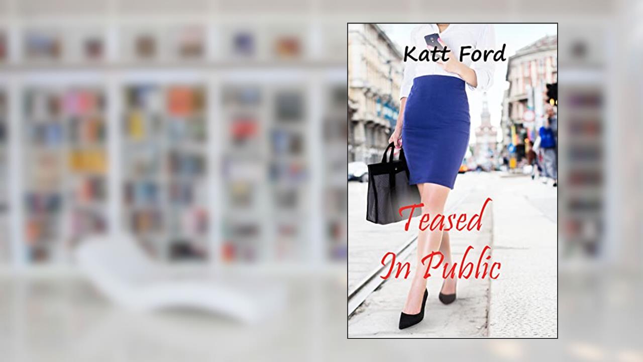 Teased in Public (Office Vixen Book 4), written by Katt Ford