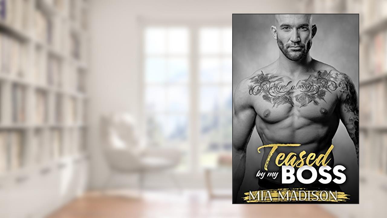 Teased by my Boss: A Steamy Older Man Younger Woman Romance (The Man in Charge), written by Mia Madison
