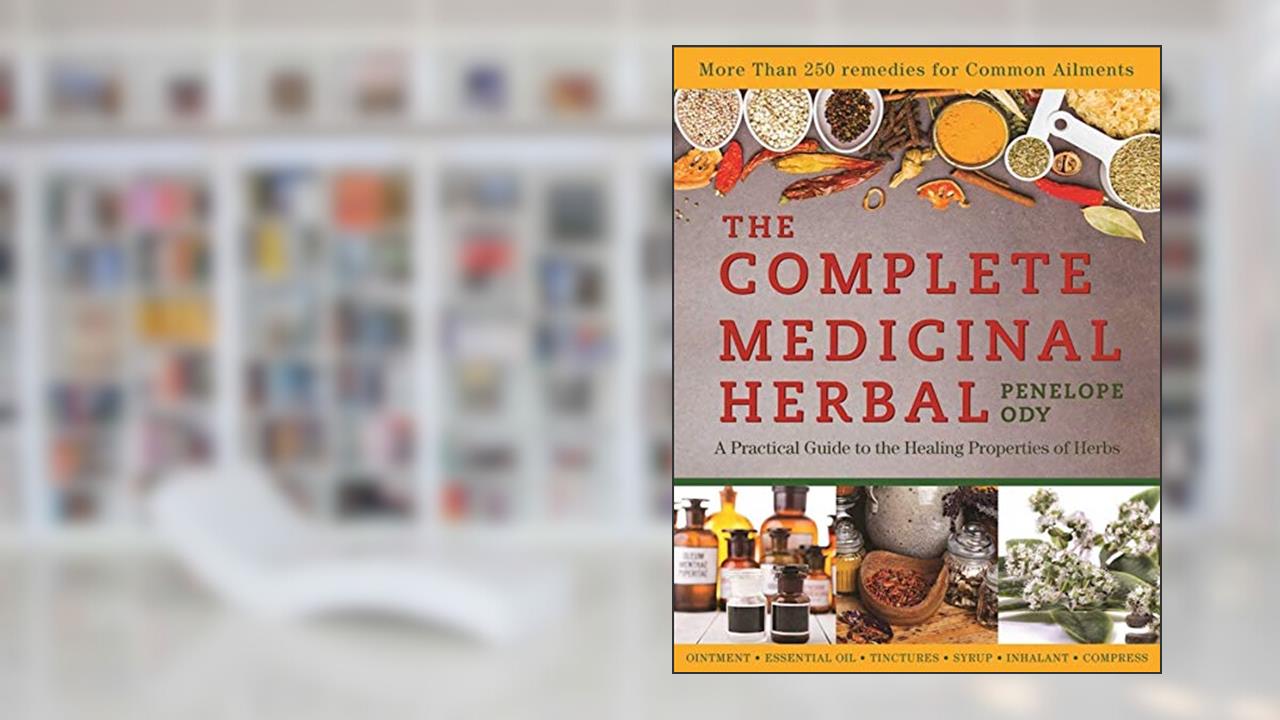 The Complete Medicinal Herbal: A Practical Guide to the Healing Properties of Herbs, written by Penelope Ody