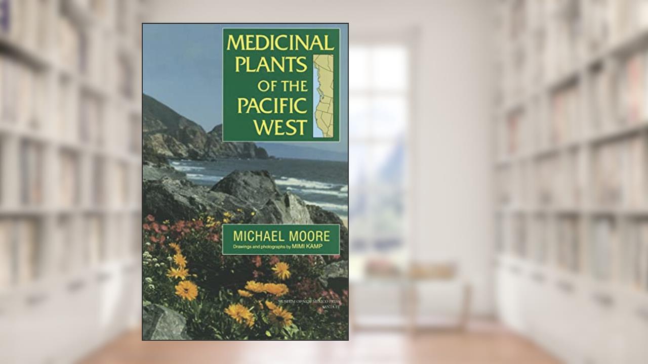 Medicinal Plants of the Pacific West, written by Michael Moore