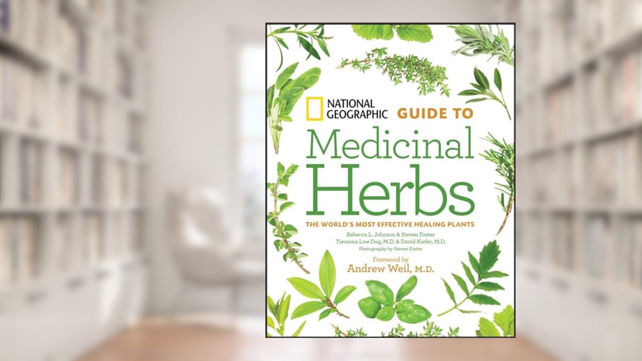 National Geographic Guide to Medicinal Herbs: The World's Most Effective Healing Plants, written by David Kiefer M.D.