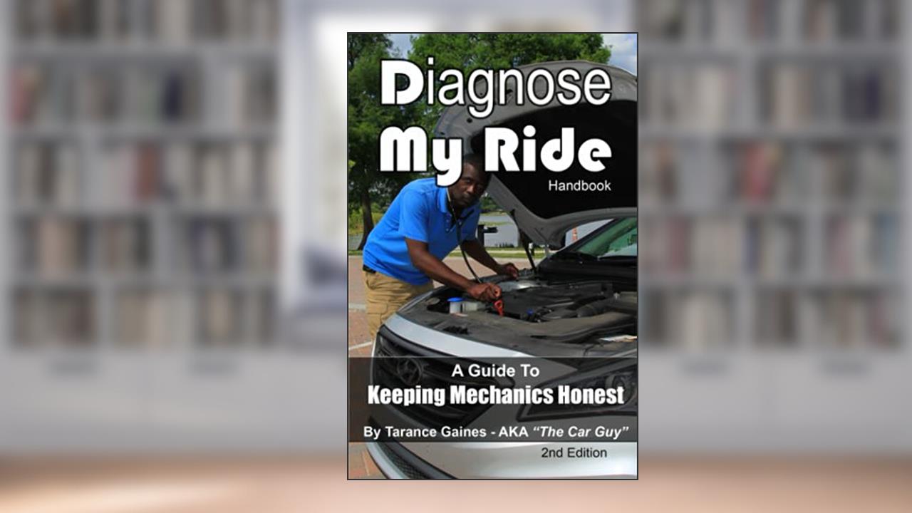 Diagnose My Ride: A Guide To Keeping Mechanics Honest, written by Tarance Gaines