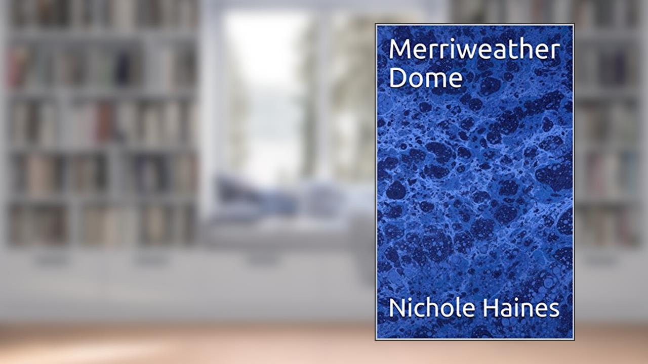 Merriweather Dome, written by Nichole Haines