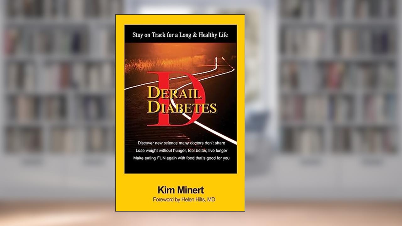 Derail Diabetes: Stay on Track for a Long & Healthy Life, written by Kim Minert