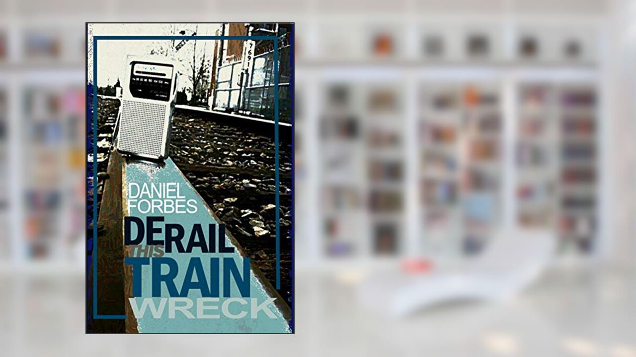 Derail This Train Wreck, written by Daniel Forbes