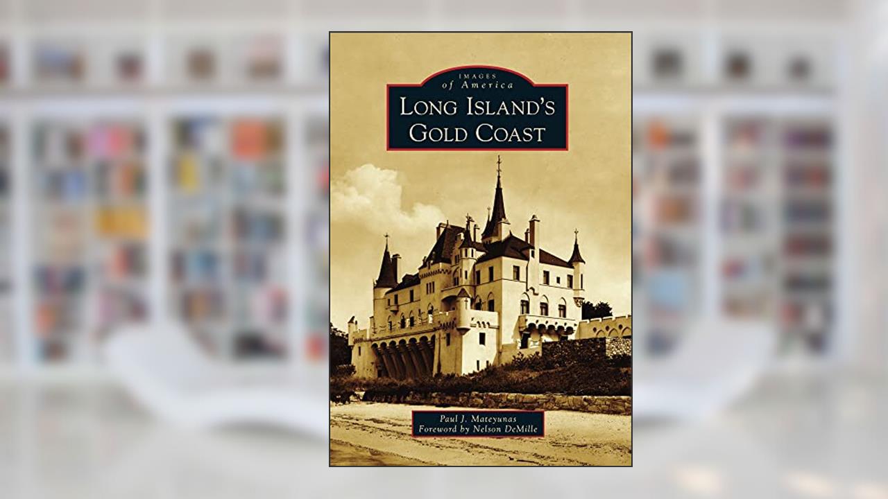 Long Island's Gold Coast (Images of America), written by Paul J. Mateyunas; Foreword by Nelson DeMille