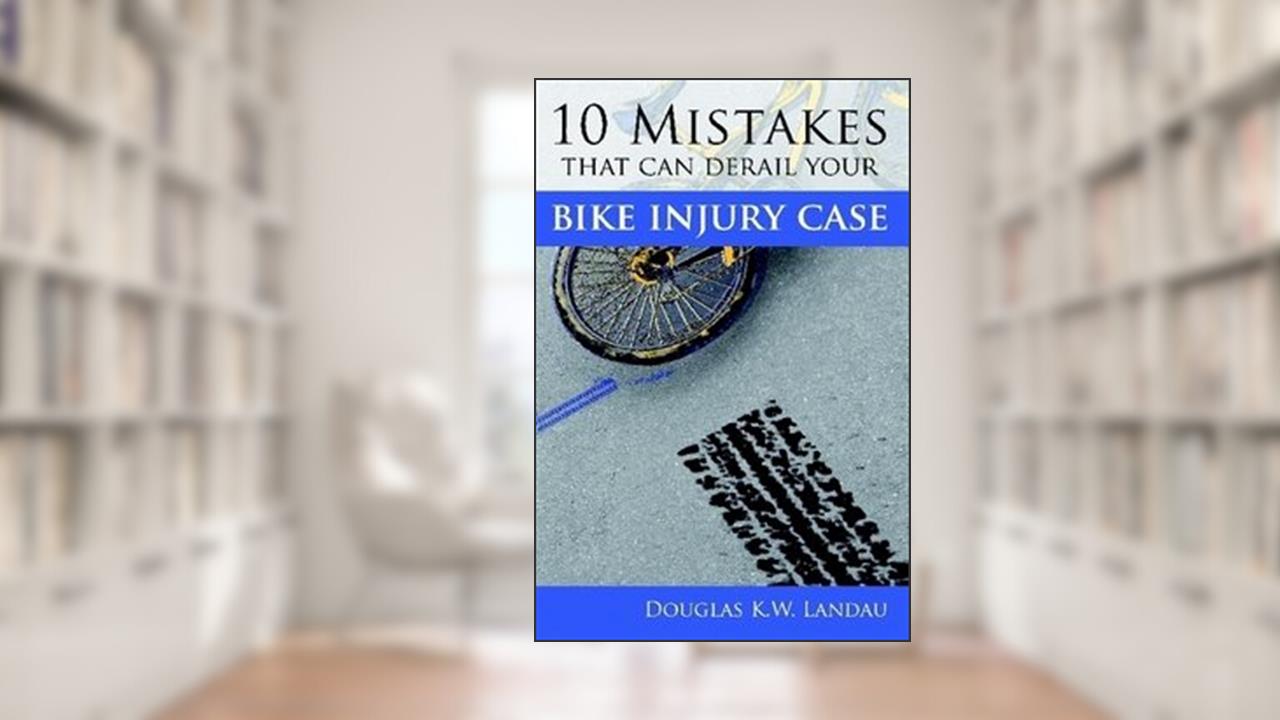 10 mistakes that can derail your bike injury case, written by Doug Landau