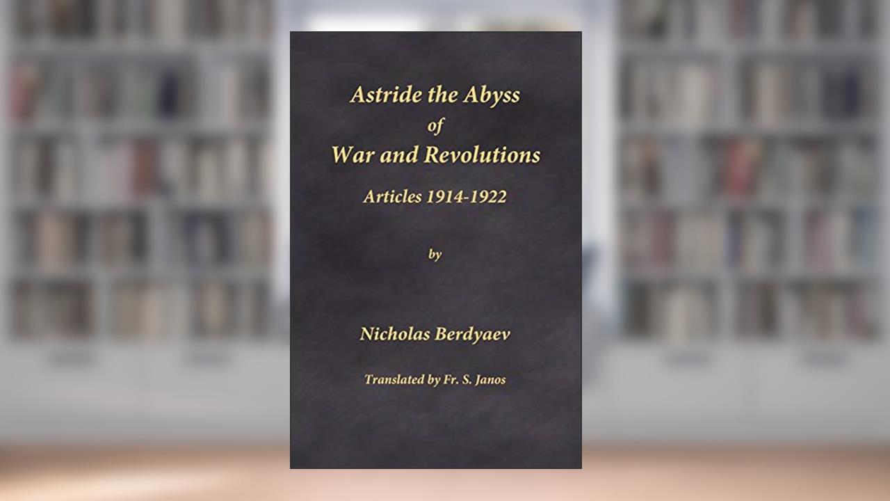 Astride the Abyss of War and Revolutions: Articles 1914-1922, written by Nicholas Berdyaev