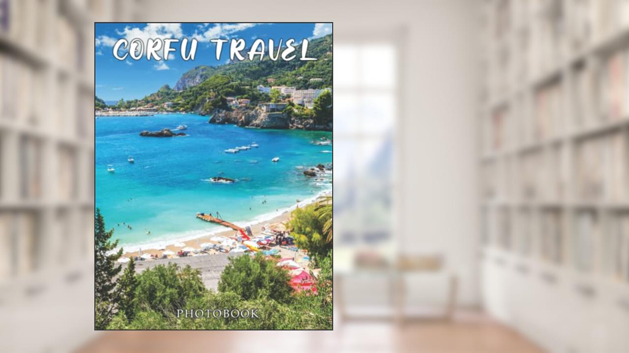 Corfu Travel Photography Book: A Book For Travel Lovers, With 30+ High-Resolution Images Included, written by Kindred Lab