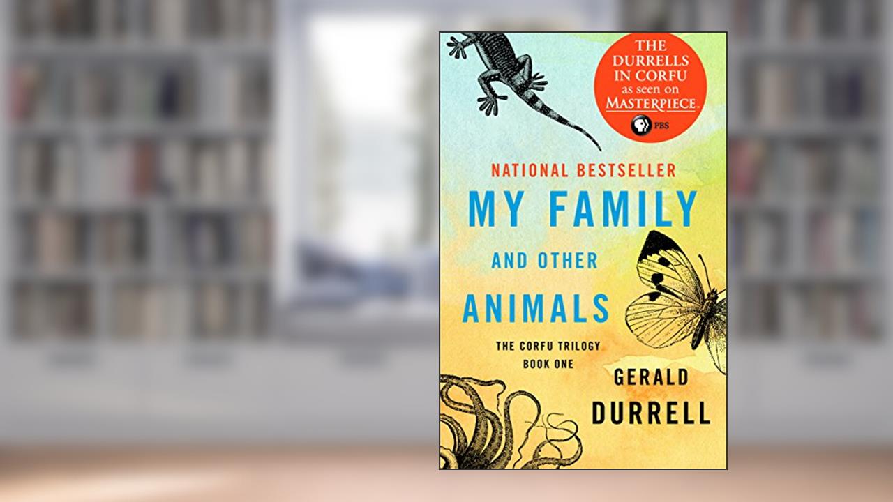 My Family and Other Animals (The Corfu Trilogy), written by Gerald Durrell