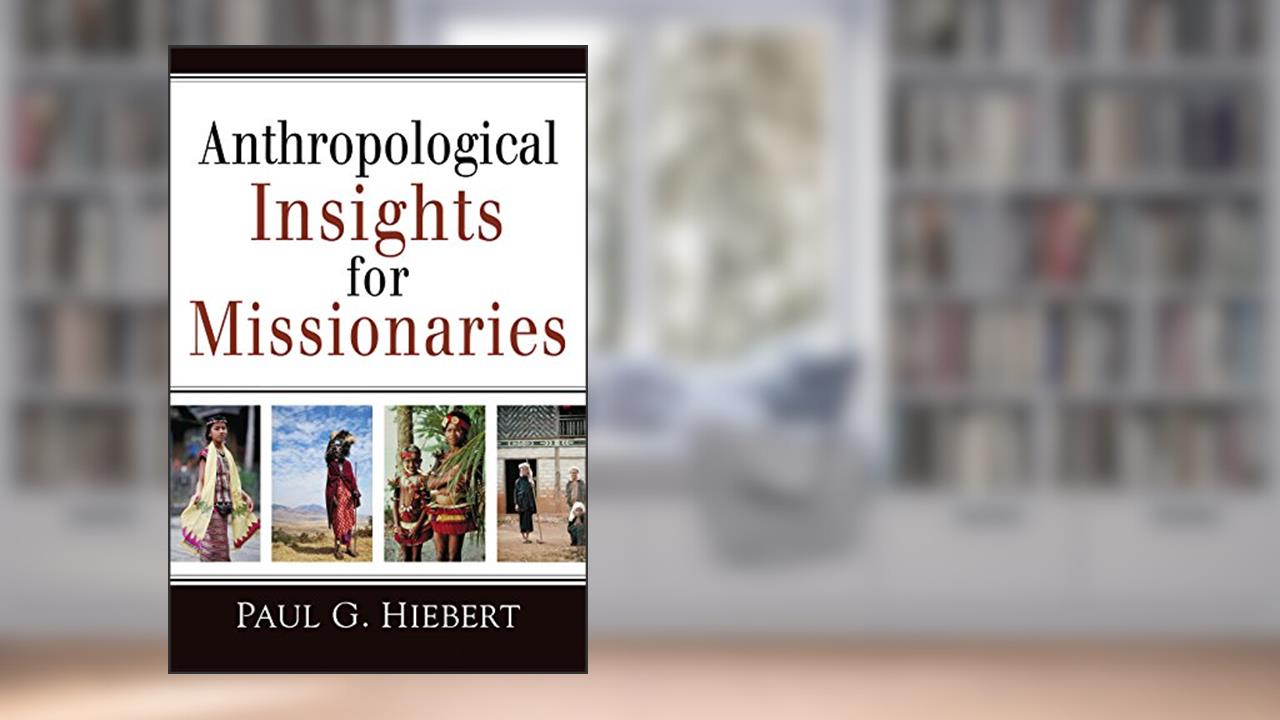 Anthropological Insights for Missionaries, written by Paul G. Hiebert