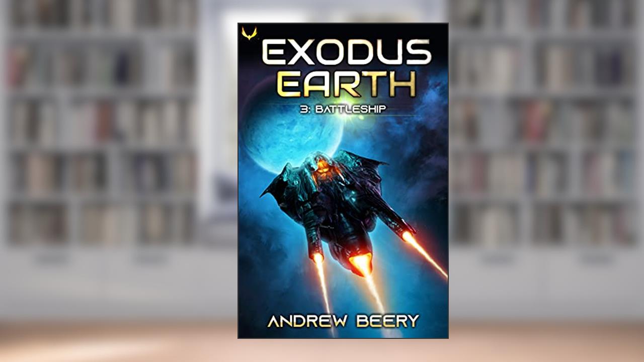 Battleship: A Military Sci-Fi Series (Exodus Earth Book 3), written by Andrew Beery