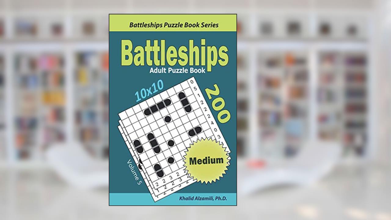 Battleships Adult Puzzle Book: 200 Medium (10x10) Puzzles (Battleships Puzzle Book Series), written by Dr. Khalid Alzamili