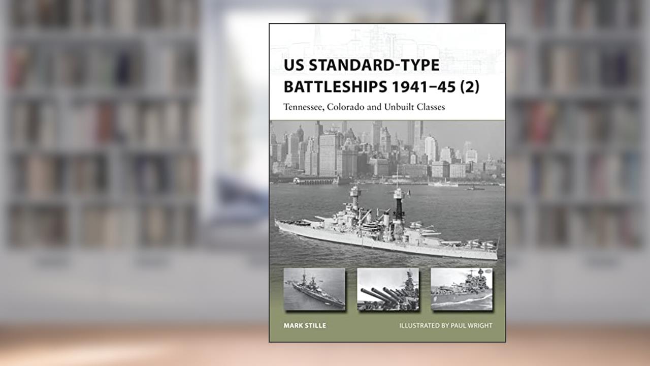 US Standard-type Battleships 1941-45 (2): Tennessee, Colorado and Unbuilt Classes (New Vanguard, 229), written by Mark Stille