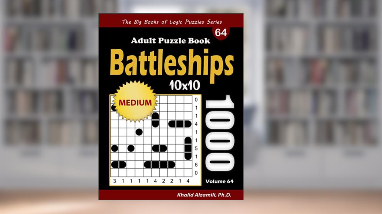 Battleships Adult Puzzle Book: 1000 Medium (10x10) Battleship Solitaire Puzzles (The Big Books of Logic Puzzles Series), written by Dr. Khalid Alzamili