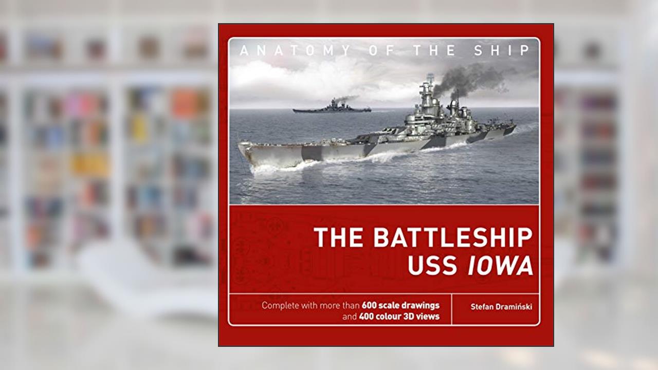 The Battleship USS Iowa (Anatomy of The Ship), written by Stefan Draminski