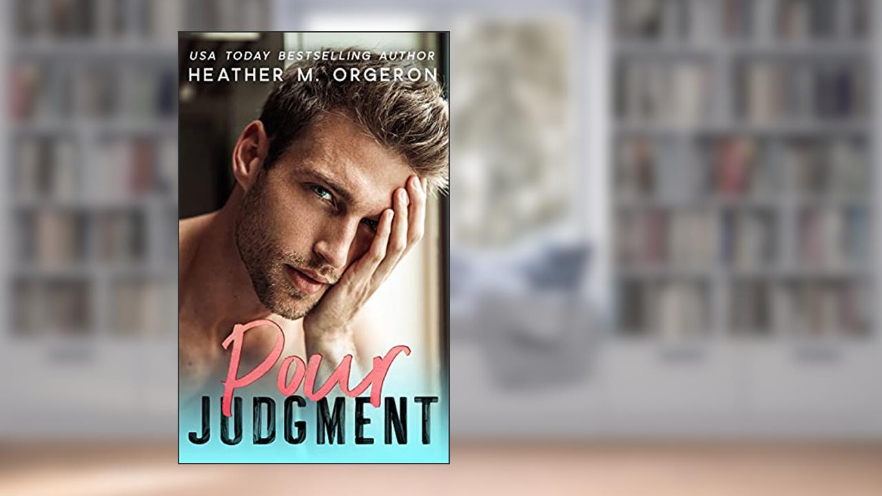 Pour Judgment: A steamy fake fiancé romantic comedy, written by HEATHER M ORGERON
