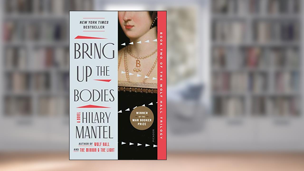 Bring Up the Bodies (Wolf Hall Trilogy, 2), written by Hilary Mantel