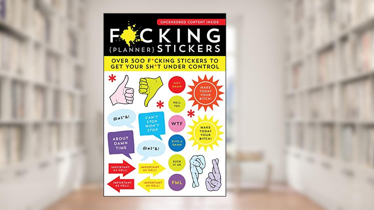 F*cking Planner Stickers: 500+ Funny Adult Stickers to Control Your Sh*t (Journal Variety Pack, White Elephant Gift), written by Sourcebooks