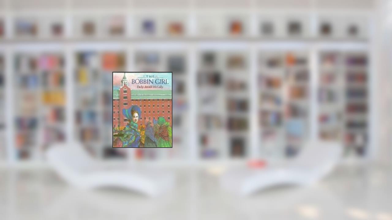The Bobbin Girl: Library Edition, written by Emily Arnold McCully