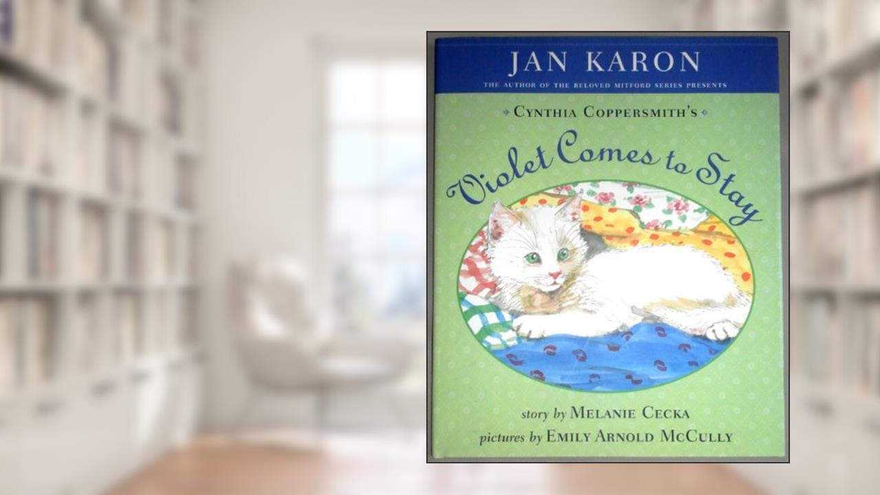 Violet Comes to Stay (Cynthia Coppersmith's Violet), written by Jan Karon; Melanie Cecka