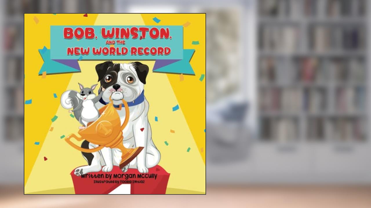 Bob, Winston, and the New World Record, written by Morgan McCully