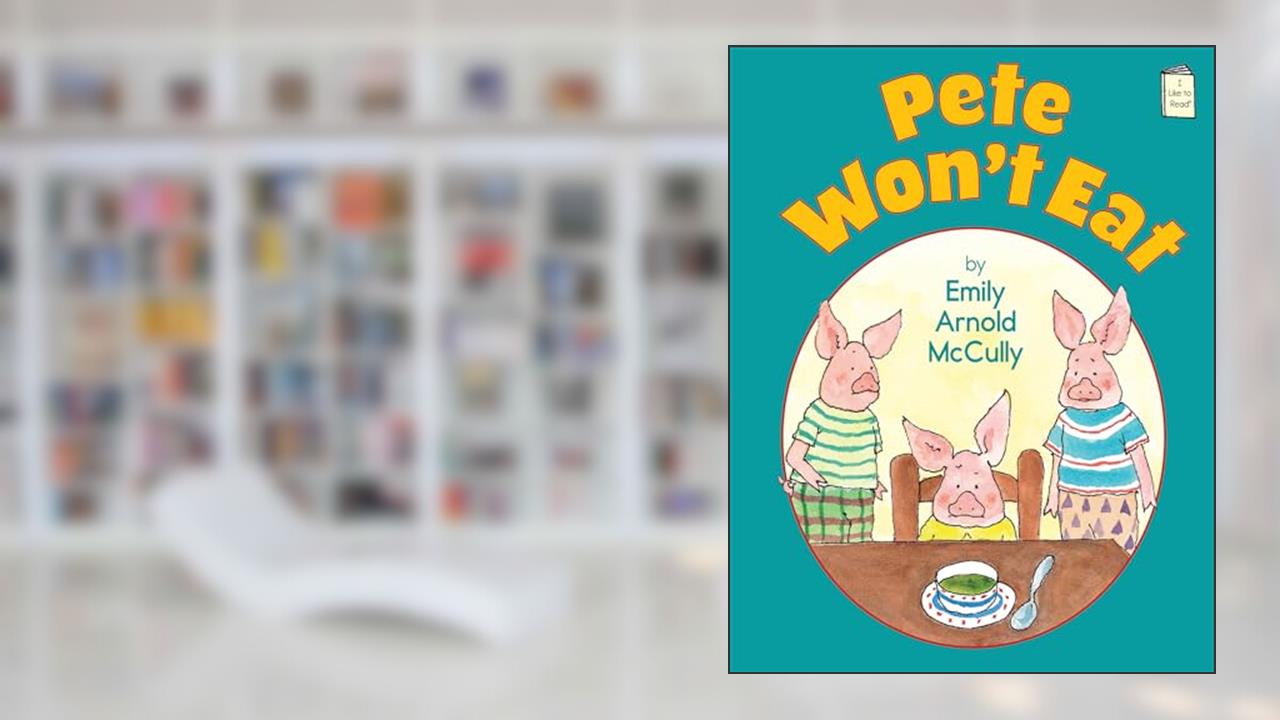 Pete Won't Eat (I Like to Read), written by Emily Arnold McCully