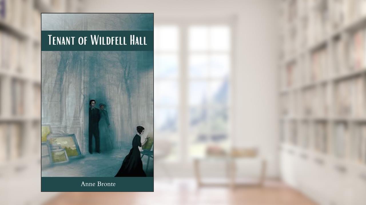 Tenant of Wildfell Hall, written by Anne Bronte