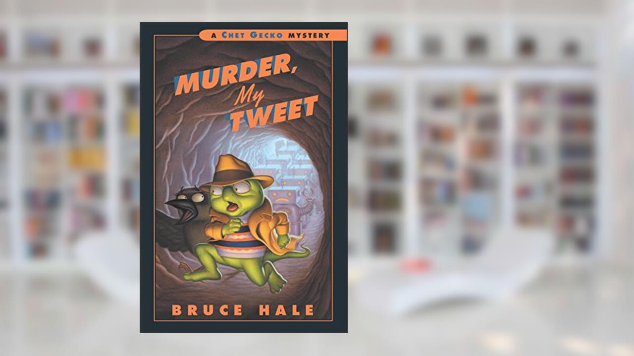 Murder, My Tweet: A Chet Gecko Mystery, written by Bruce Hale