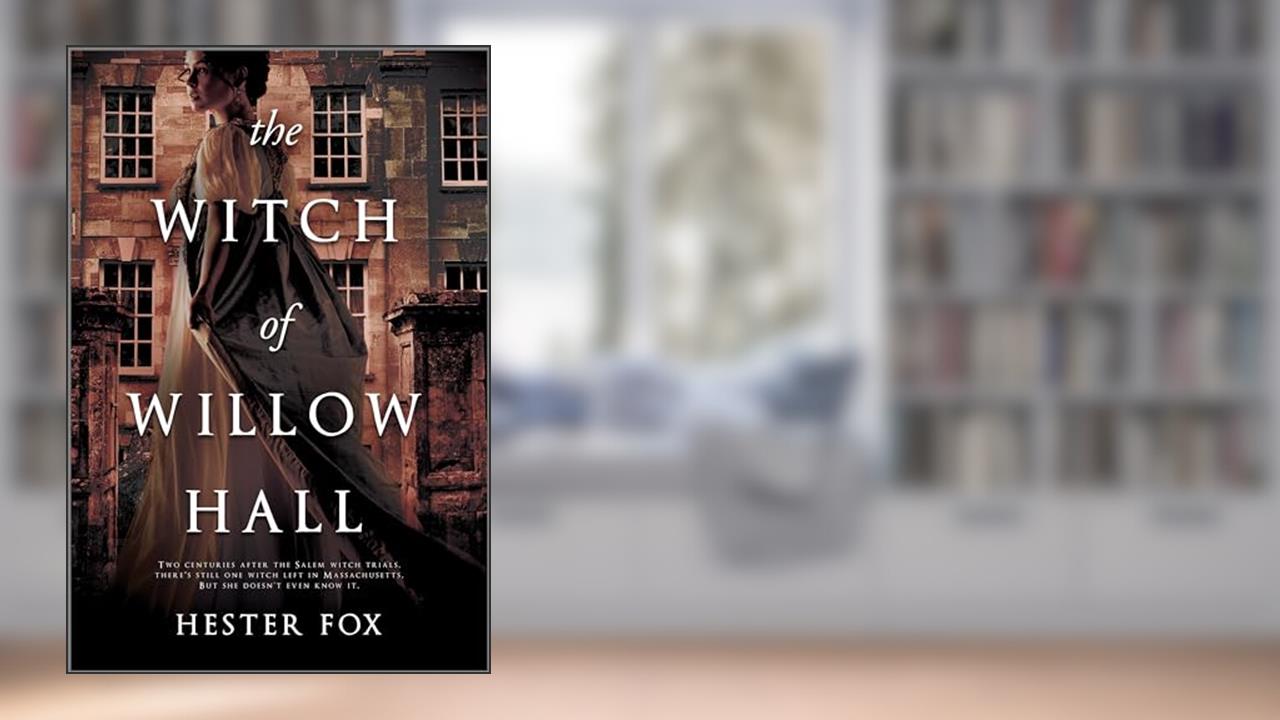 The Witch of Willow Hall, written by Hester Fox