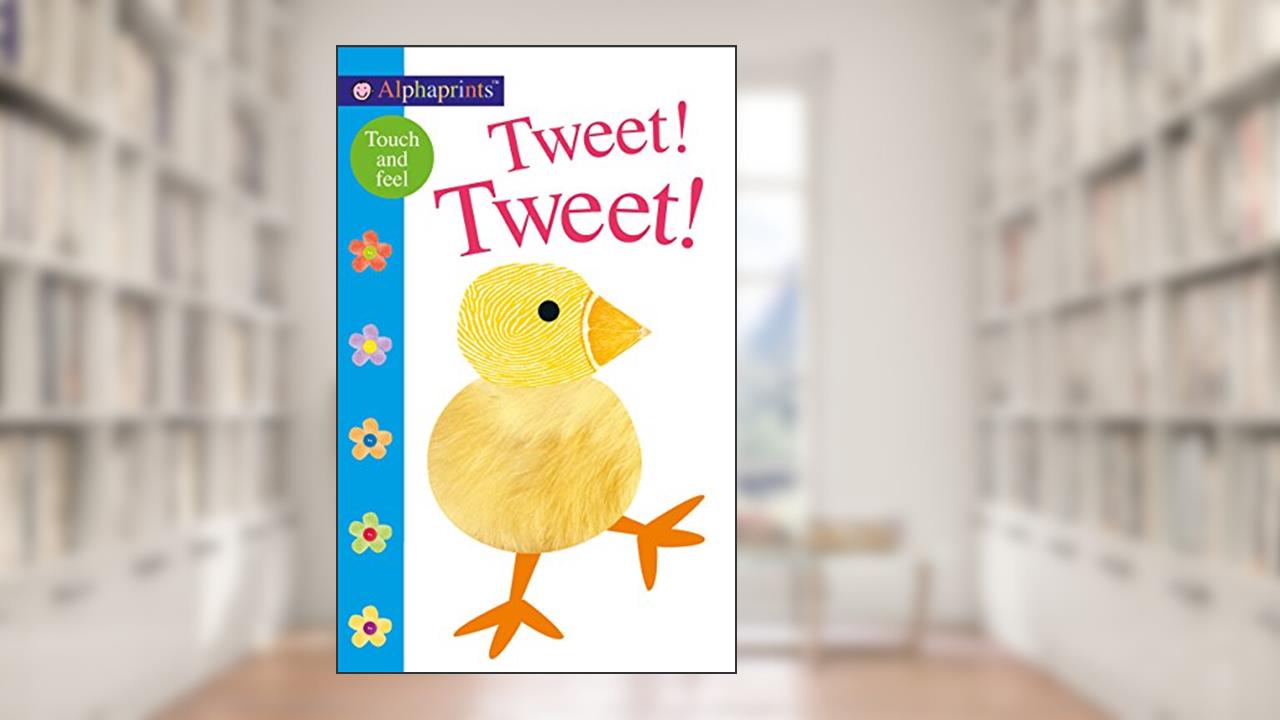 Alphaprints: Tweet! Tweet!: A Touch-and-Feel Book, written by Roger Priddy
