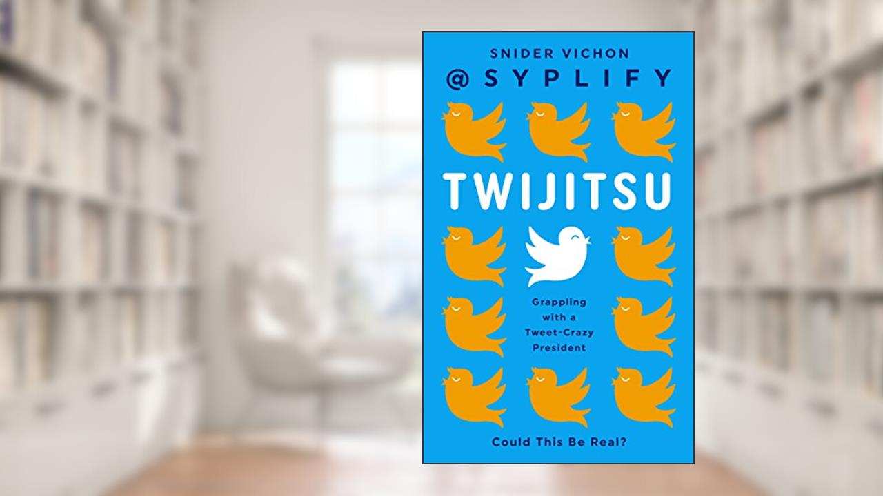 Twijitsu: Grappling with a Tweet-Crazy President, written by Snider Vichon