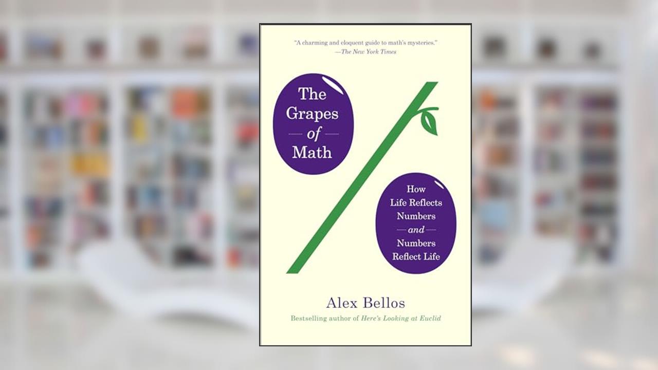 The Grapes of Math: How Life Reflects Numbers and Numbers Reflect Life, written by Alex Bellos