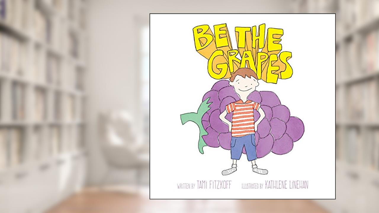 Be the Grapes, written by Tami Fitzkoff