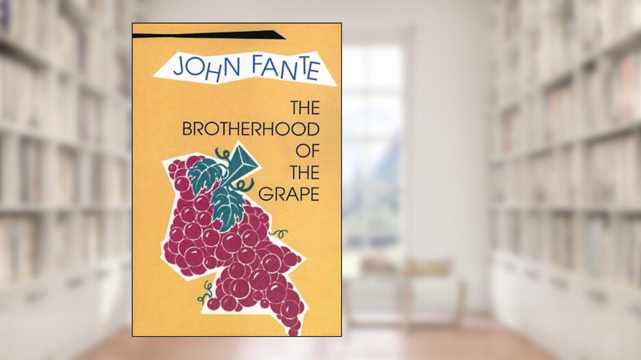The Brotherhood of the Grape, written by John Fante