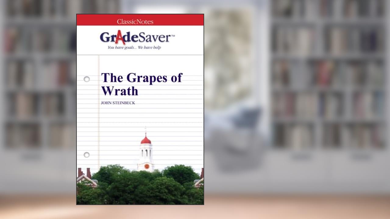 GradeSaver (TM) ClassicNotes: The Grapes of Wrath, written by Jeremy Ross