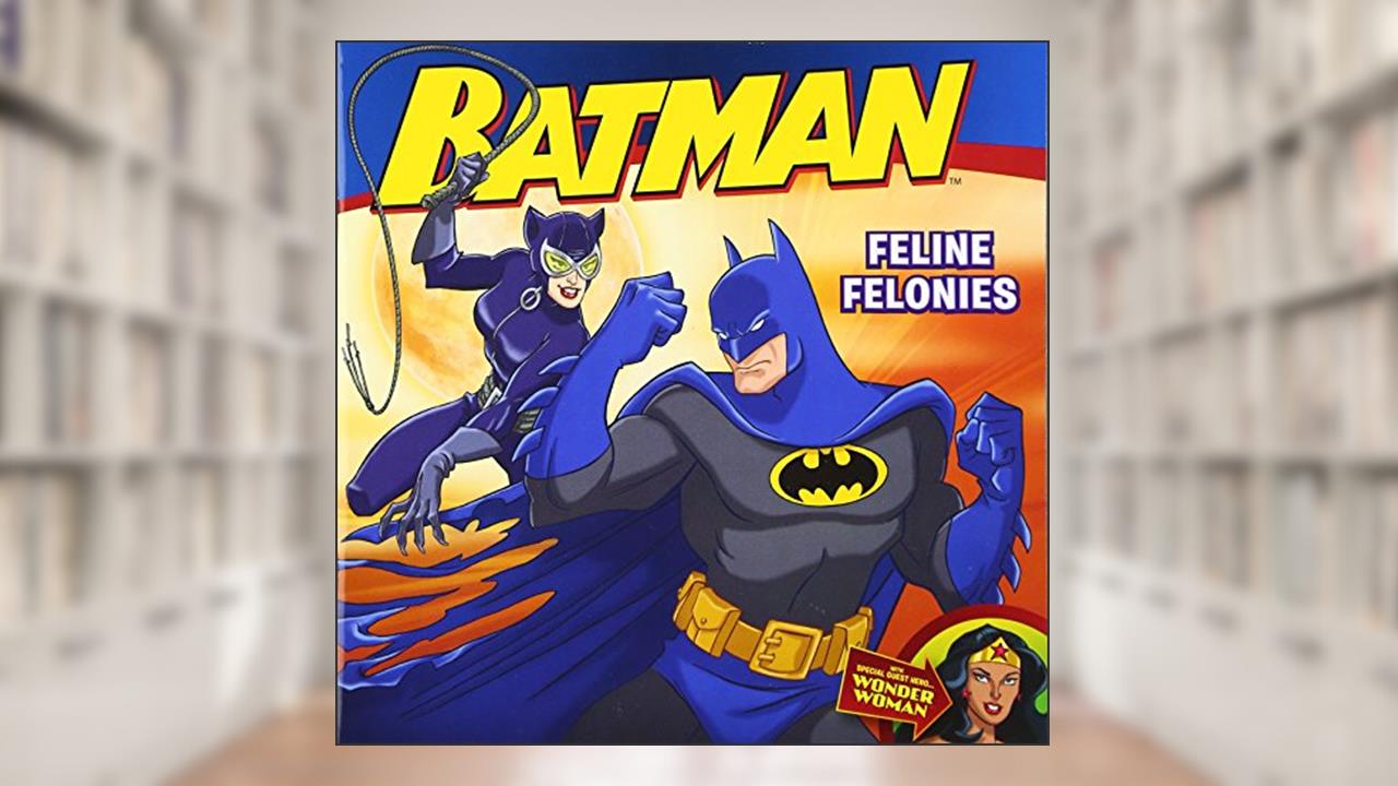 Batman Classic: Feline Felonies: With Wonder Woman, written by John Sazaklis