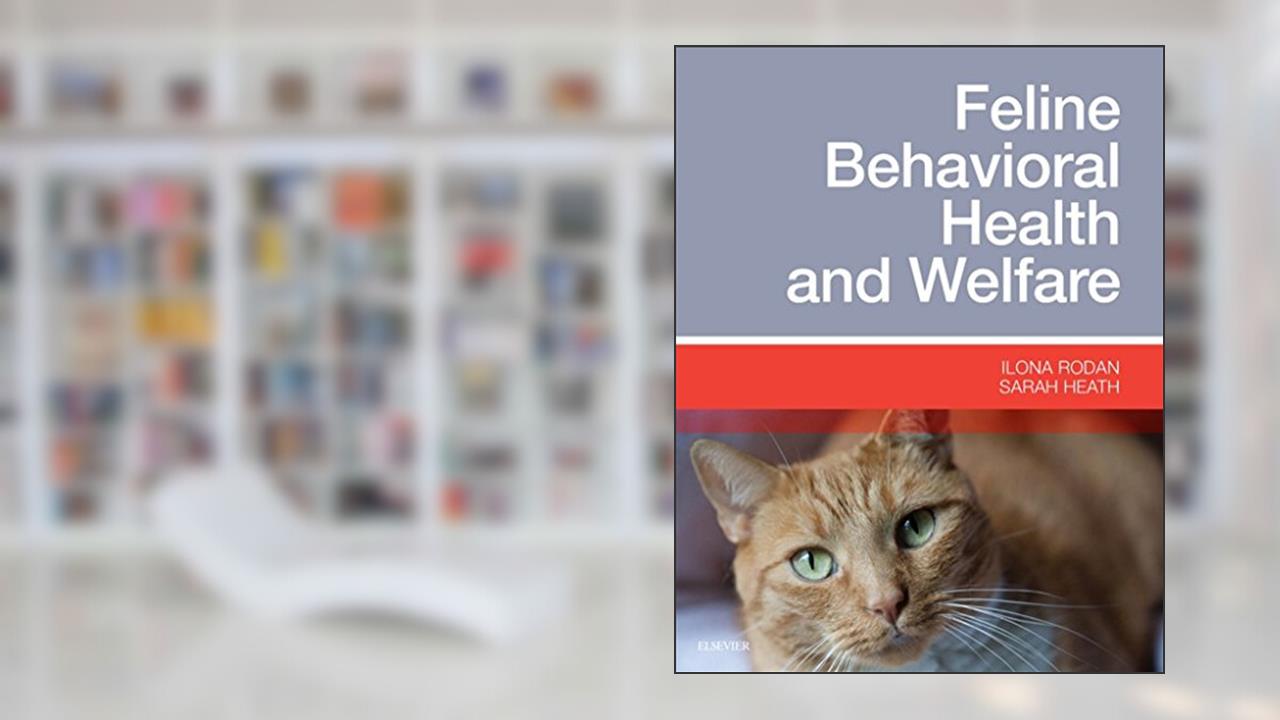 Feline Behavioral Health and Welfare, written by Ilona Rodan DVM  DABVP (Feline Practice); Sarah Heath BVSc  DipECAWBM(BM)  CCAB  MRCVS