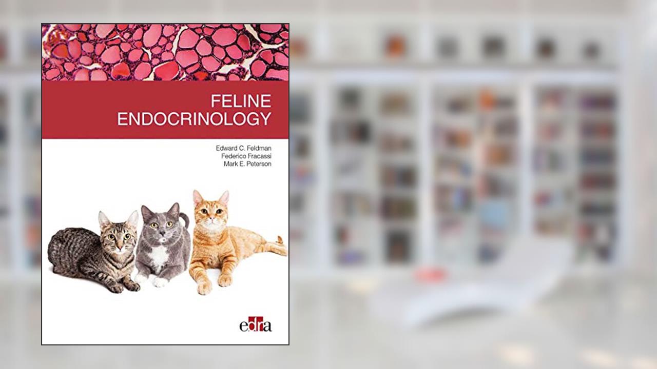 Feline endocrinology, written by Edward C. Feldman; Federico Fracassi; Mark E. Peterson