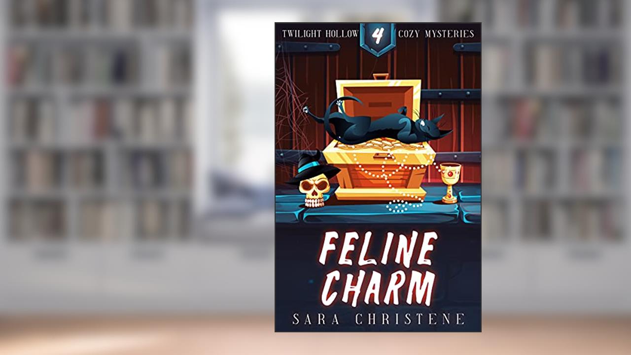Feline Charm (Twilight Hollow Witchy Cozy Mysteries Book 4), written by Sara Christene